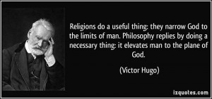 Religions do a useful thing: they narrow God to the limits of man ...