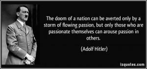 The doom of a nation can be averted only by a storm of flowing passion ...