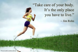 Inspirational Quote: “Take care of your body. It’s the only place ...