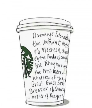 Danny at Starbucks Game of Thrones