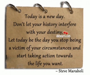 ... stop being a victim of your circumstances and start taking action