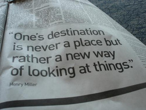 Ones destination is never a place but a new way of looking at things