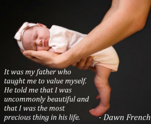 Parents Quotes : ”It was my father who taught me to value myself. He ...