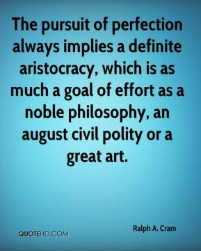 ... effort as a noble philosophy, an august civil polity or a great art