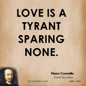 Love is a tyrant sparing none.