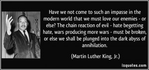 ... plunged into the dark abyss of annihilation. - Martin Luther King, Jr