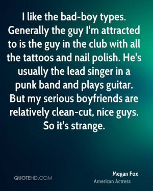 like the bad-boy types. Generally the guy I'm attracted to is the guy ...