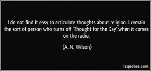 do not find it easy to articulate thoughts about religion. I remain ...