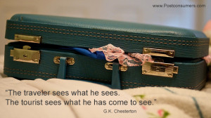 The traveler sees what he sees. The tourist sees what he has come to ...