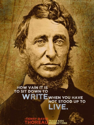 ... to live. -Henry David Thoreau http://abouthenrydavidthoreau.com/?p=84