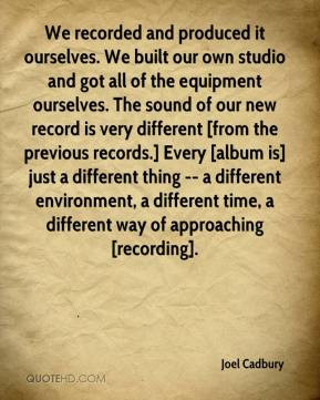 we recorded and produced it ourselves we built our own studio and got ...