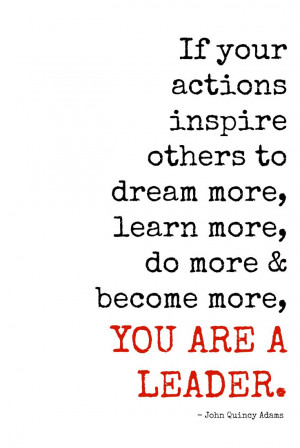 ... , do more & become more, you are a leader. ~ John Quincy Adams #quote