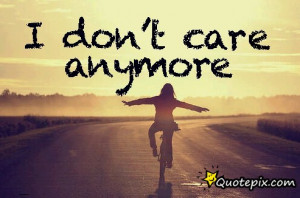 Dont Care Quotes Tumblr Dont care anymore quotes
