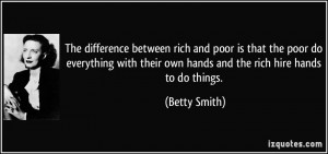 The difference between rich and poor is that the poor do everything ...