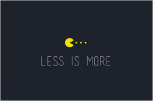 Inspirational Quote - Less is More.