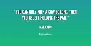You can only milk a cow so long, then you're left holding the pail ...