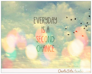 Everyday is a second chance ^_^