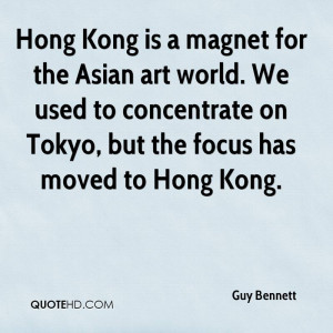 Hong Kong is a magnet for the Asian art world. We used to concentrate ...