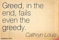 family greed quotes | ... : Greed, in the end, fails even the greedy ...