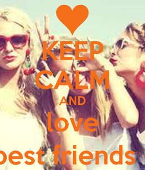 KEEP CALM AND love your best friends