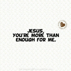 Jesus, You are more than enough for Me, Beautiful spiritual note which ...