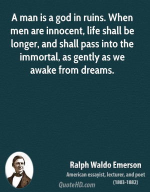 man is a god in ruins. When men are innocent, life shall be longer ...