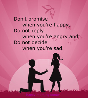 Don't promise when you are happy!