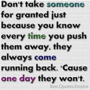 Don't take someone for granted ....