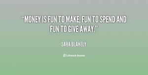 quote-Sara-Blakely-money-is-fun-to-make-fun-to-109609_4.png
