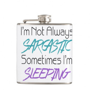 Not Always Sarcastic - Funny Quote Flask