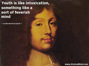 Intoxication Quotes Youth is like intoxication,