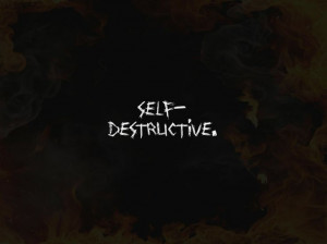 Self-Destructive