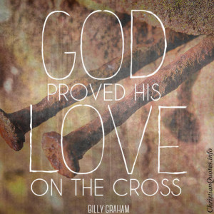 Billy Graham Quote - Billy Graham Quote - God Proved His Love