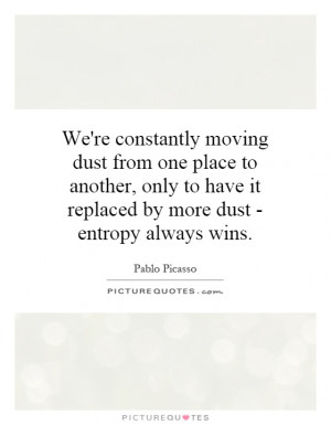 We're constantly moving dust from one place to another, only to have ...