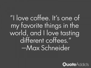 love coffee. It's one of my favorite things in the world, and I love ...