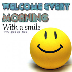 Welcome every morning with a smile