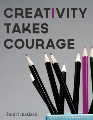 Creativity Takes Courage- Creativity Quote From Matisse
