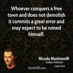 Whoever conquers a free town and does not demolish it commits a great ...