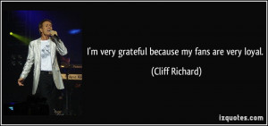 quote-i-m-very-grateful-because-my-fans-are-very-loyal-cliff-richard ...