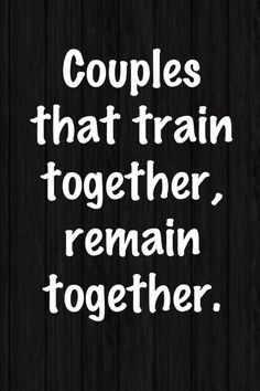 Couples that train together remain together More