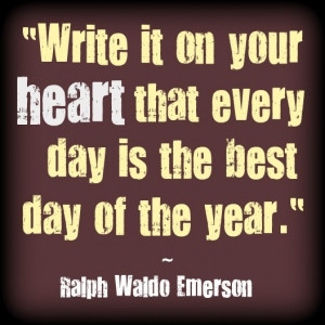 every day is the best! Emerson quote