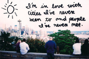 In Love #Cities I've Never Been To #People I've Never Met #True