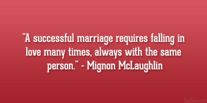 ... love many times, always with the same person.” – Mignon McLaughlin