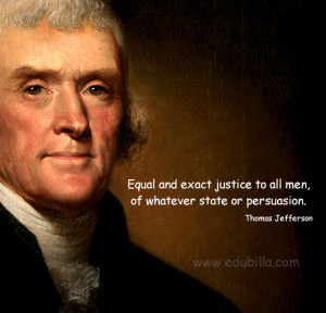 Equal and exact justice to all men, of whatever state or persuasion ...