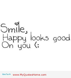 Smile Happy Looks Good On You Quote Smile on pinterest smiley