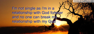 ... with God forever and no one can break my relationship with my God