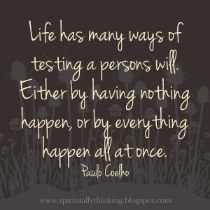 Life has many ways of testing a persons will. Either by having nothing ...