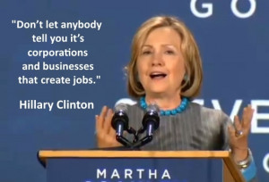 ... corporations and businesses that create jobs.” – Hillary Clinton
