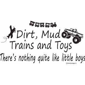Dirt, Mud Trains and Toys Wall Decals-Playroom Quotes-Boy Quotes- Boy ...