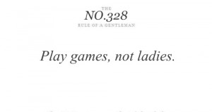 Play games, not ladies. – Tips & Rules Quote